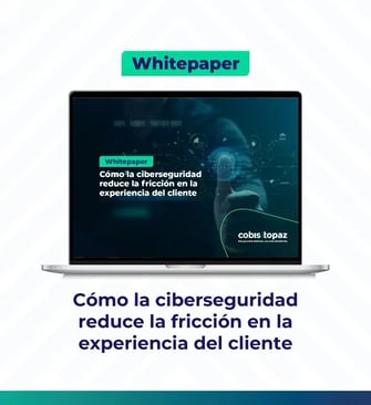Cómo la ciberseguridad reduce la fricción en la experiencia del cliente